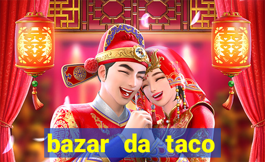 bazar da taco agendamento online
